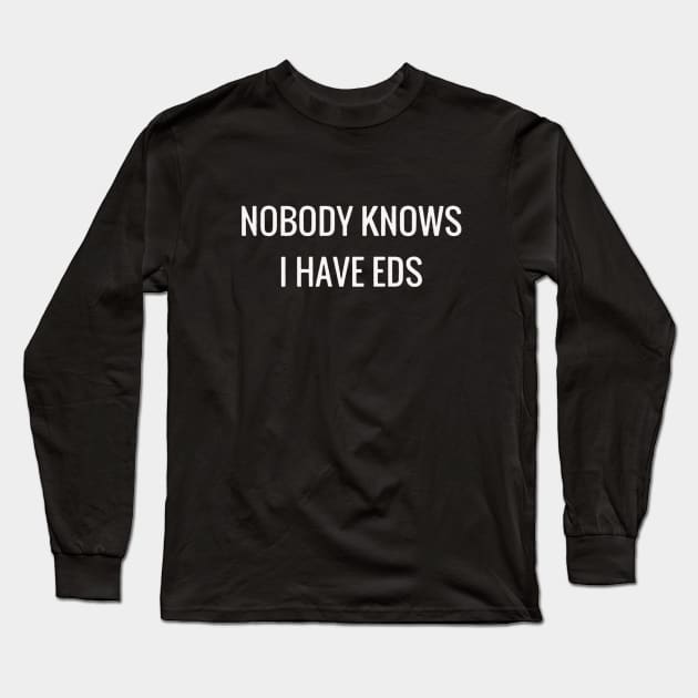 Nobody Knows I Have EDS Long Sleeve T-Shirt by annieelainey